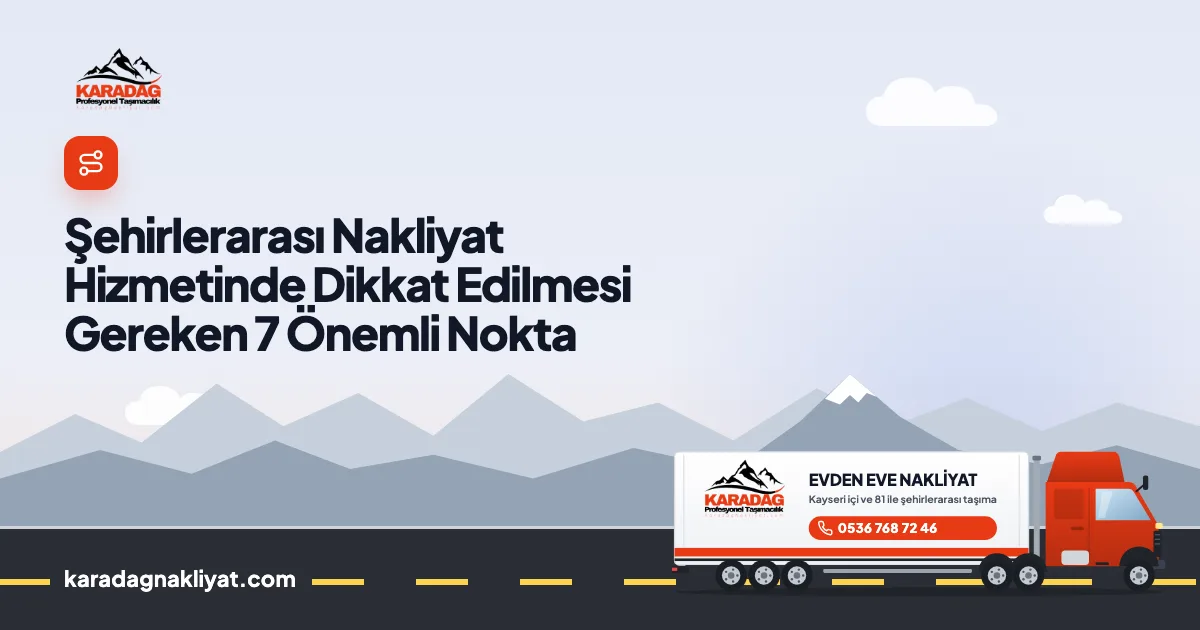 Şehirlerarası Nakliyat Hizmetinde Dikkat Edilmesi Gereken 7 Önemli Nokta